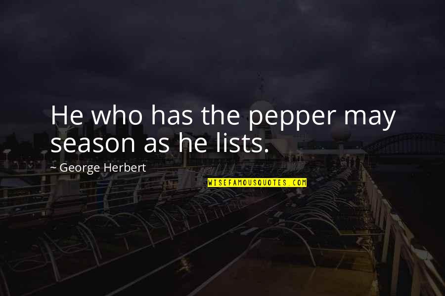 4 Season Quotes By George Herbert: He who has the pepper may season as