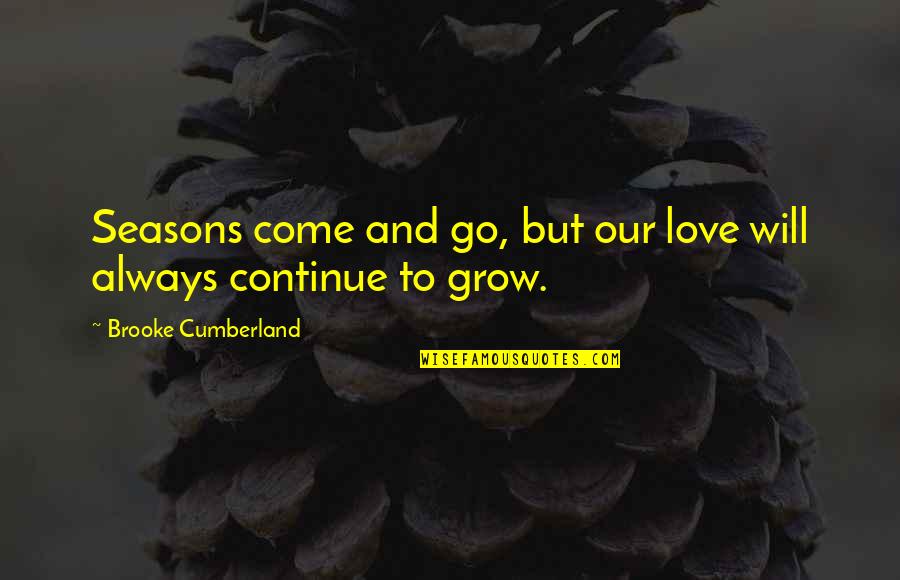 4 Seasons Love Quotes By Brooke Cumberland: Seasons come and go, but our love will