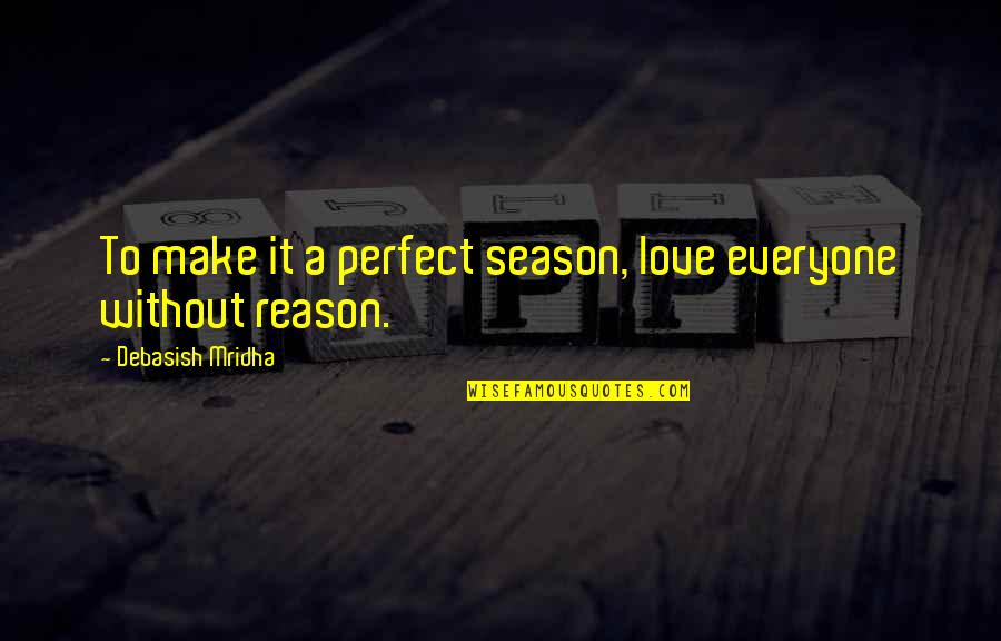 4 Seasons Love Quotes By Debasish Mridha: To make it a perfect season, love everyone
