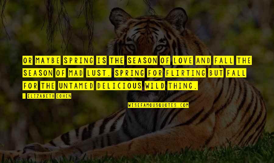 4 Seasons Love Quotes By Elizabeth Cohen: Or maybe spring is the season of love