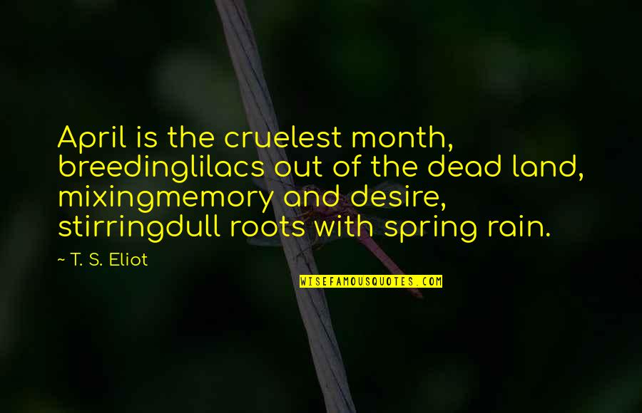4 Seasons Quotes By T. S. Eliot: April is the cruelest month, breedinglilacs out of