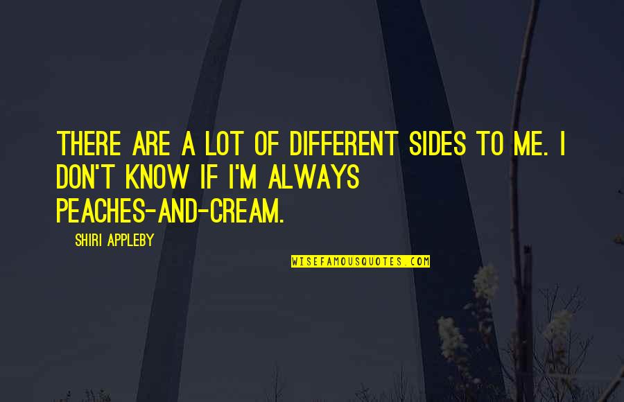4 Sides Of Me Quotes By Shiri Appleby: There are a lot of different sides to