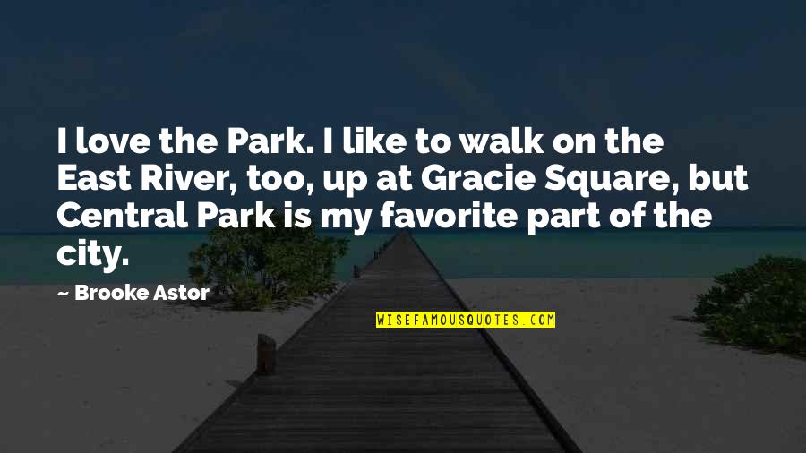 4 Square Quotes By Brooke Astor: I love the Park. I like to walk