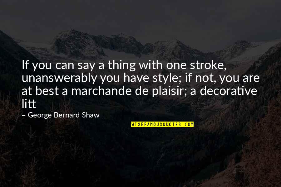 4 Stroke Quotes By George Bernard Shaw: If you can say a thing with one