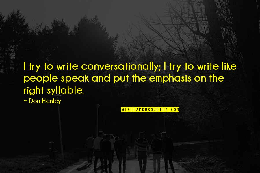 4 Syllable Quotes By Don Henley: I try to write conversationally; I try to