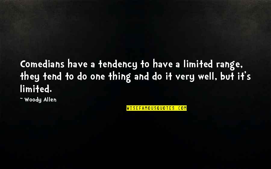 4 Tendencies Quotes By Woody Allen: Comedians have a tendency to have a limited 4 Tendencies Quotes By Woody Allen: Comedians have a tendency to have a limited