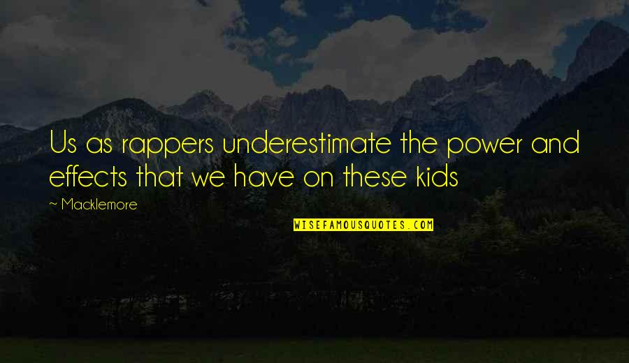 4 Weddings And A Funeral Memorable Quotes By Macklemore: Us as rappers underestimate the power and effects