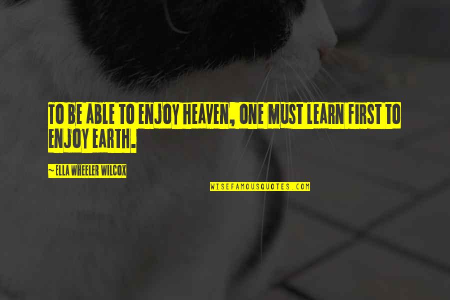 4 Wheeler Quotes By Ella Wheeler Wilcox: To be able to enjoy heaven, one must 4 Wheeler Quotes By Ella Wheeler Wilcox: To be able to enjoy heaven, one must