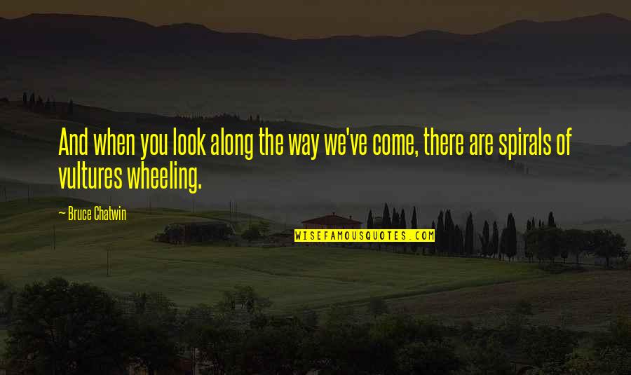4 Wheeling Quotes By Bruce Chatwin: And when you look along the way we've