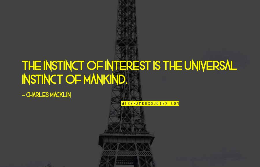 4 Wheeling Quotes By Charles Macklin: The instinct of interest is the universal instinct