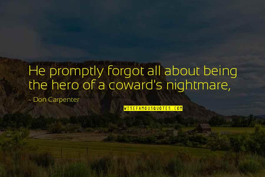 4 Wheeling Quotes By Don Carpenter: He promptly forgot all about being the hero