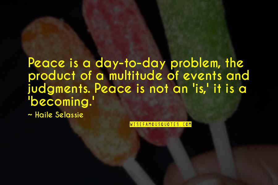 4 Wheeling Quotes By Haile Selassie: Peace is a day-to-day problem, the product of