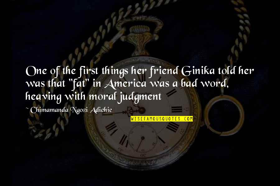 4 Word Friend Quotes By Chimamanda Ngozi Adichie: One of the first things her friend Ginika