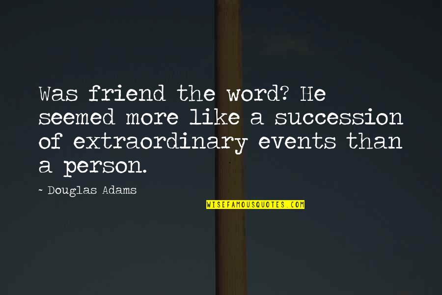 4 Word Friend Quotes By Douglas Adams: Was friend the word? He seemed more like