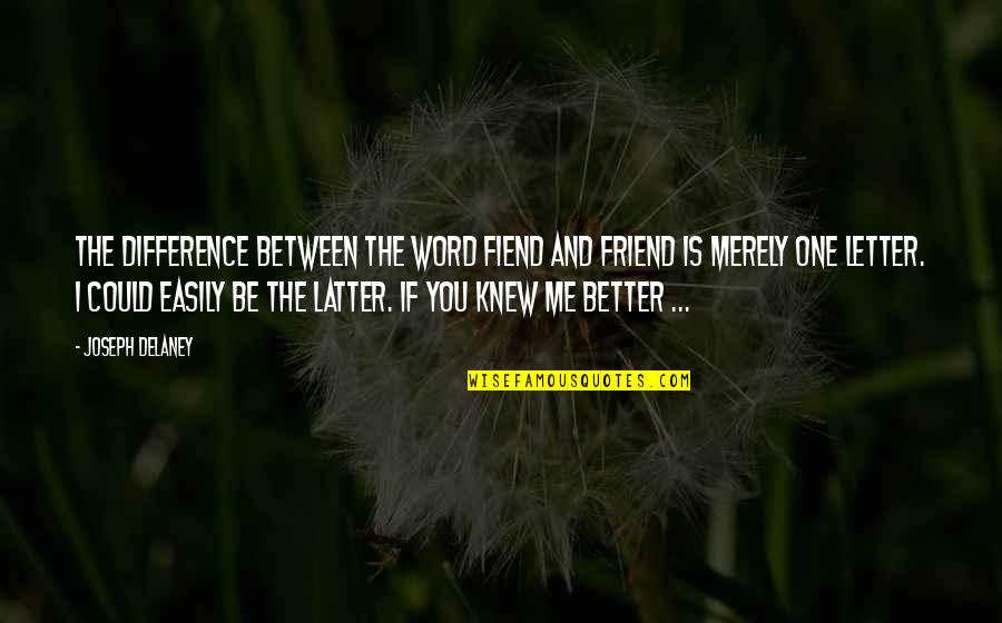 4 Word Friend Quotes By Joseph Delaney: The difference between the word fiend and friend