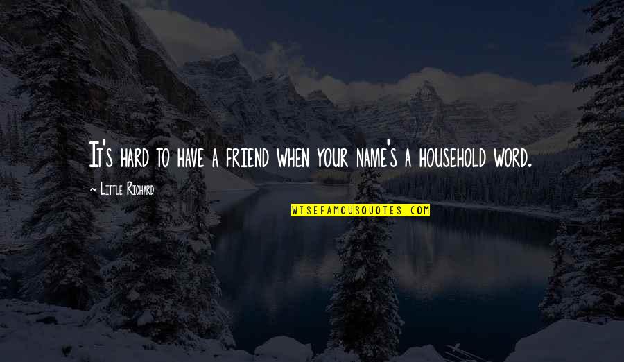 4 Word Friend Quotes By Little Richard: It's hard to have a friend when your