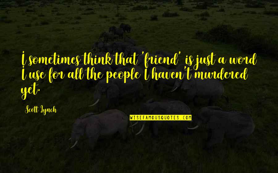 4 Word Friend Quotes By Scott Lynch: I sometimes think that 'friend' is just a