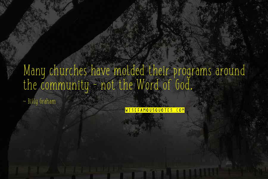 4 Word God Quotes By Billy Graham: Many churches have molded their programs around the
