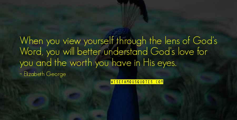 4 Word God Quotes By Elizabeth George: When you view yourself through the lens of