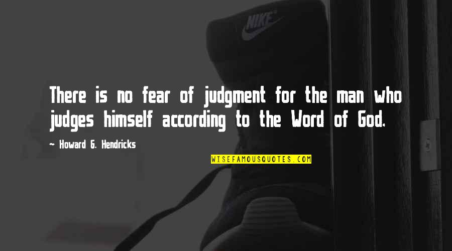 4 Word God Quotes By Howard G. Hendricks: There is no fear of judgment for the