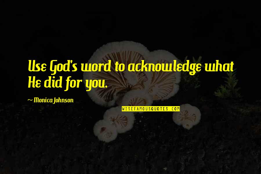 4 Word God Quotes By Monica Johnson: Use God's word to acknowledge what He did
