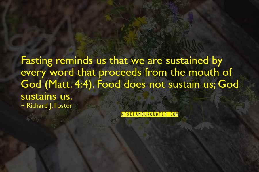 4 Word God Quotes By Richard J. Foster: Fasting reminds us that we are sustained by