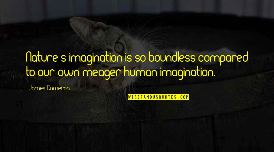 4 Word Movie Quotes By James Cameron: Nature's imagination is so boundless compared to our