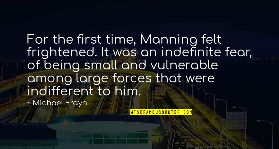 4 Word Movie Quotes By Michael Frayn: For the first time, Manning felt frightened. It 4 Word Movie Quotes By Michael Frayn: For the first time, Manning felt frightened. It