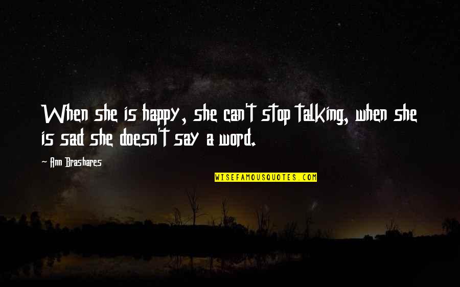 4 Word Sad Quotes By Ann Brashares: When she is happy, she can't stop talking,