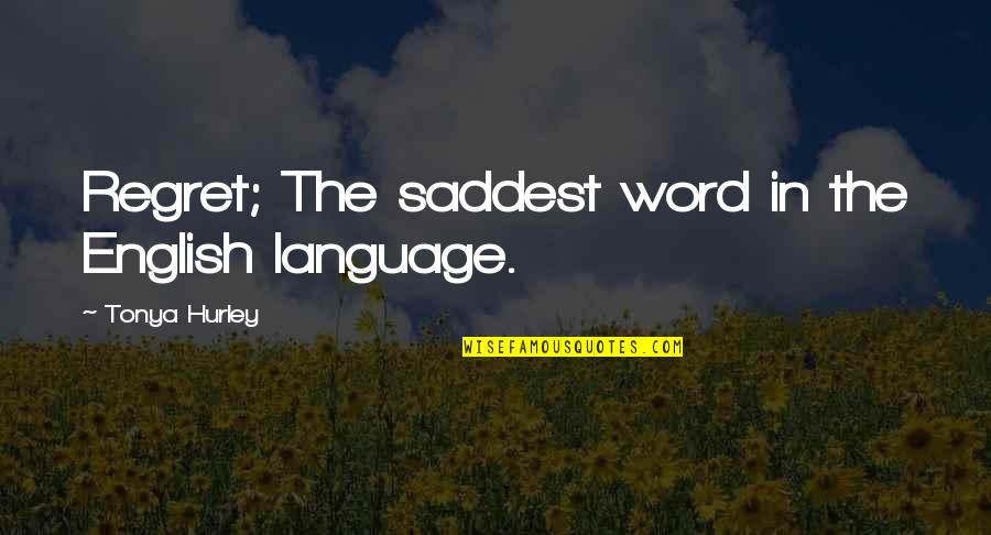 4 Word Sad Quotes By Tonya Hurley: Regret; The saddest word in the English language.