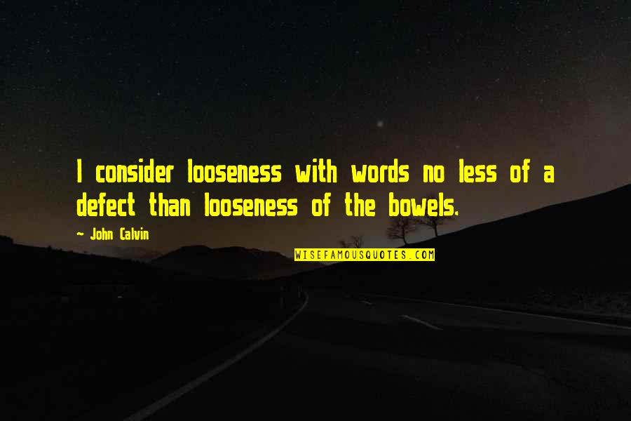 4 Words Or Less Quotes By John Calvin: I consider looseness with words no less of