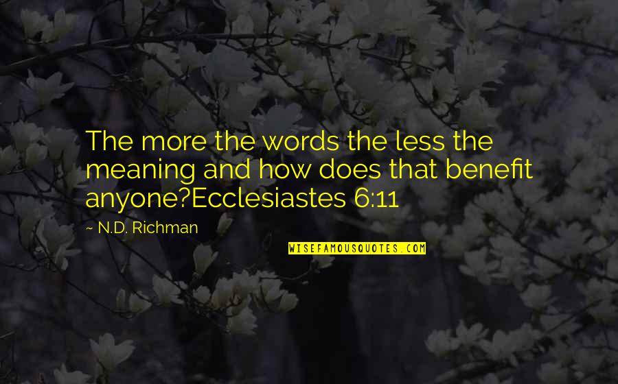 4 Words Or Less Quotes By N.D. Richman: The more the words the less the meaning