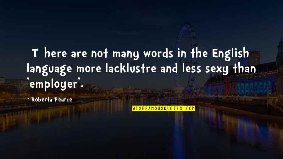 4 Words Or Less Quotes By Roberta Pearce: [T]here are not many words in the English