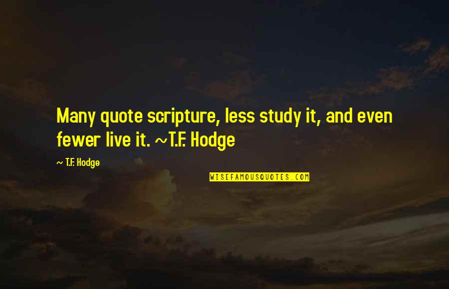 4 Words Or Less Quotes By T.F. Hodge: Many quote scripture, less study it, and even
