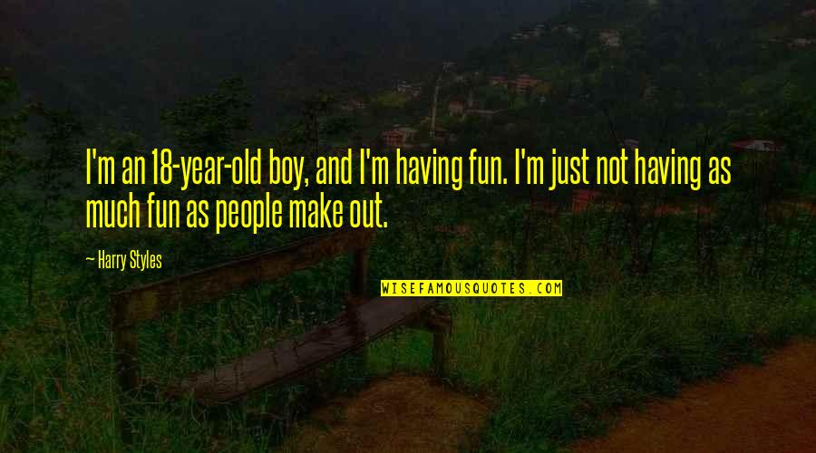 4 Year Old Boy Quotes By Harry Styles: I'm an 18-year-old boy, and I'm having fun. 4 Year Old Boy Quotes By Harry Styles: I'm an 18-year-old boy, and I'm having fun.