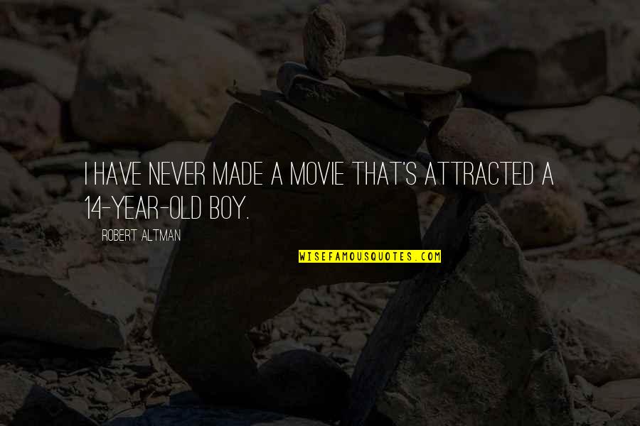 4 Year Old Boy Quotes By Robert Altman: I have never made a movie that's attracted 4 Year Old Boy Quotes By Robert Altman: I have never made a movie that's attracted
