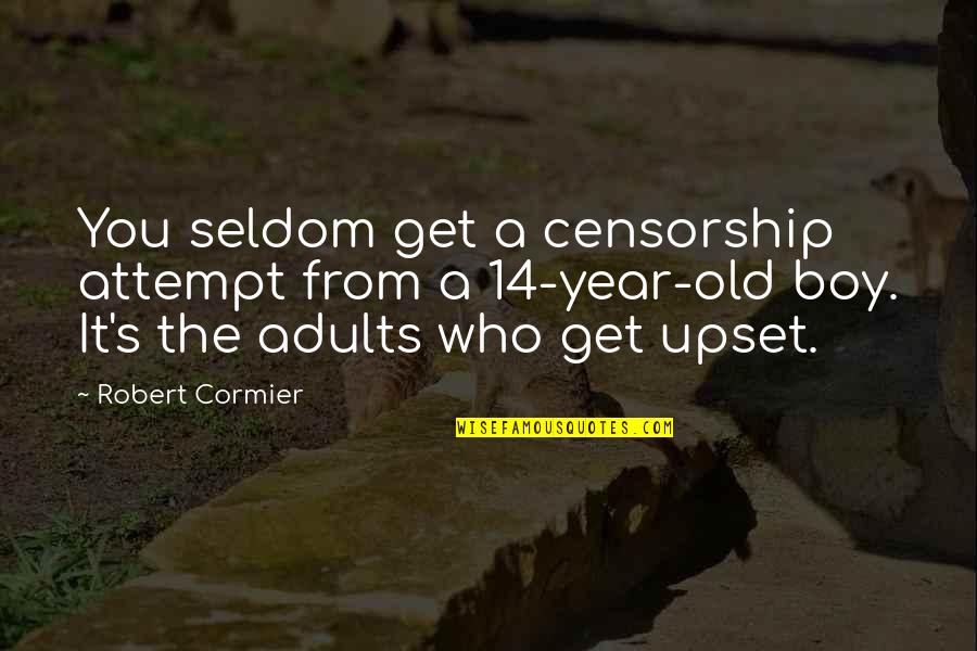 4 Year Old Boy Quotes By Robert Cormier: You seldom get a censorship attempt from a 4 Year Old Boy Quotes By Robert Cormier: You seldom get a censorship attempt from a