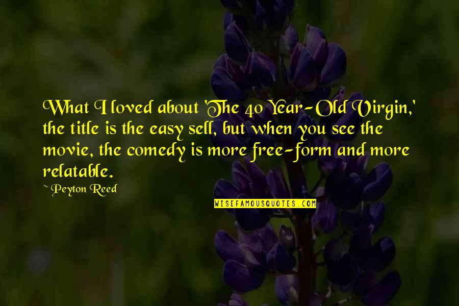 4 Year Old Virgin Quotes By Peyton Reed: What I loved about 'The 40 Year-Old Virgin,' 4 Year Old Virgin Quotes By Peyton Reed: What I loved about 'The 40 Year-Old Virgin,'