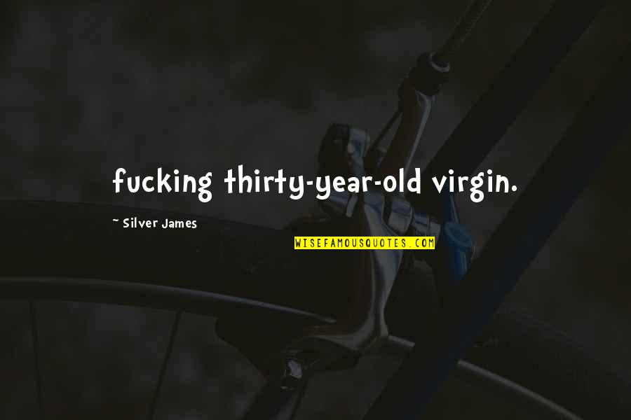 4 Year Old Virgin Quotes By Silver James: fucking thirty-year-old virgin. 4 Year Old Virgin Quotes By Silver James: fucking thirty-year-old virgin.