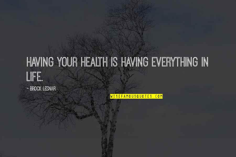 4 Year Relationship Anniversary Quotes By Brock Lesnar: Having your health is having everything in life.