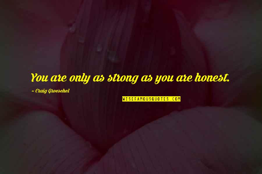 4 Year Relationship Anniversary Quotes By Craig Groeschel: You are only as strong as you are