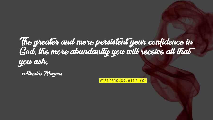 4 Year Relationship Love Quotes By Albertus Magnus: The greater and more persistent your confidence in