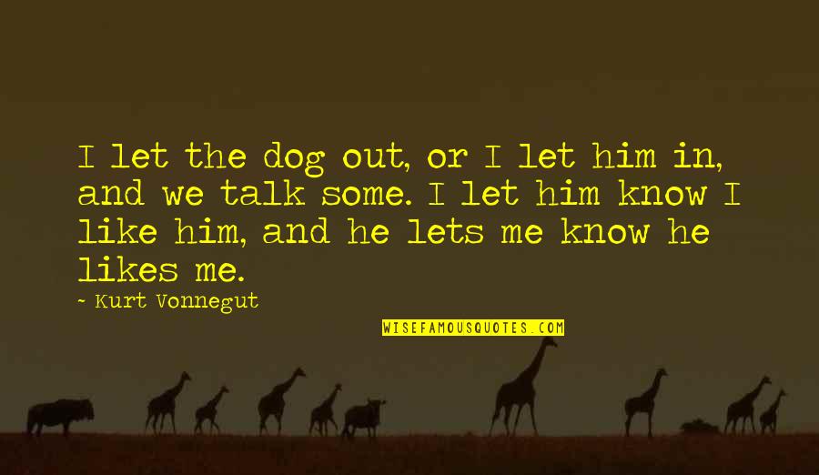 4 Year Relationship Love Quotes By Kurt Vonnegut: I let the dog out, or I let