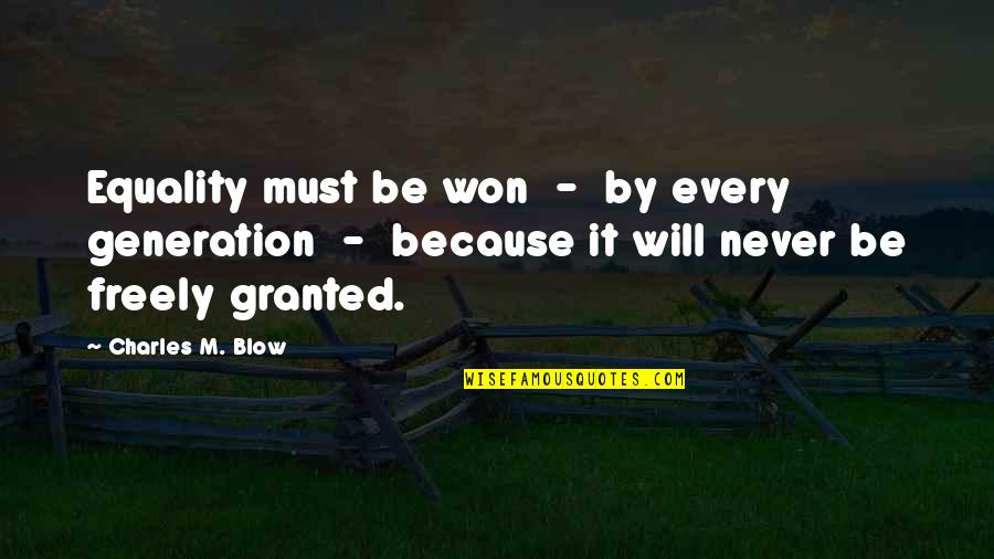 4 Year Work Anniversary Quotes By Charles M. Blow: Equality must be won - by every generation 4 Year Work Anniversary Quotes By Charles M. Blow: Equality must be won - by every generation