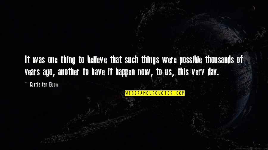 4 Years Ago On This Day Quotes By Corrie Ten Boom: It was one thing to believe that such 4 Years Ago On This Day Quotes By Corrie Ten Boom: It was one thing to believe that such