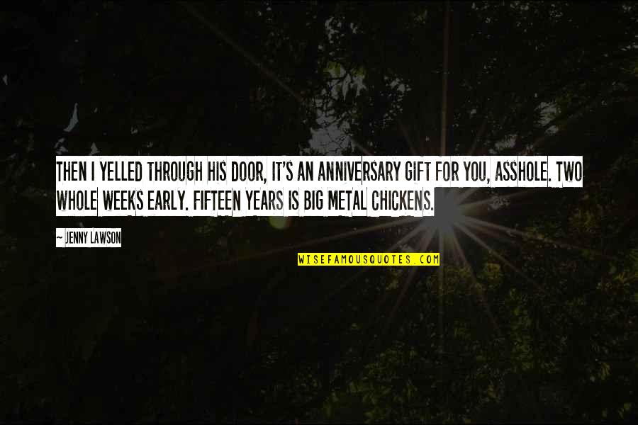 4 Years Anniversary Quotes By Jenny Lawson: Then I yelled through his door, It's an 4 Years Anniversary Quotes By Jenny Lawson: Then I yelled through his door, It's an