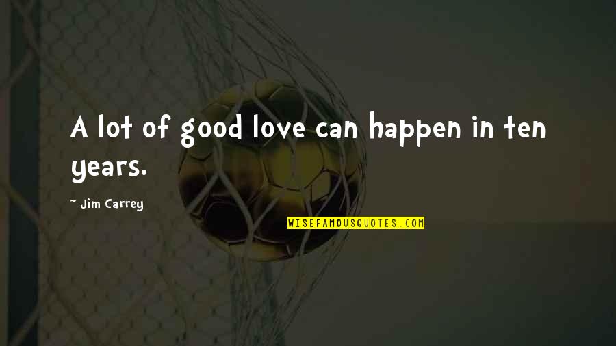 4 Years Anniversary Quotes By Jim Carrey: A lot of good love can happen in 4 Years Anniversary Quotes By Jim Carrey: A lot of good love can happen in