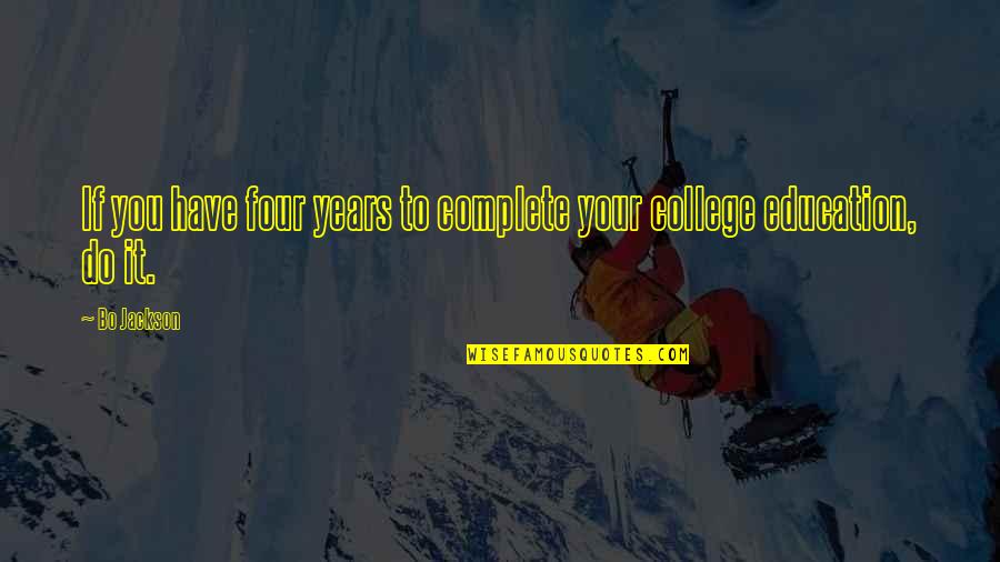 4 Years Of College Quotes By Bo Jackson: If you have four years to complete your