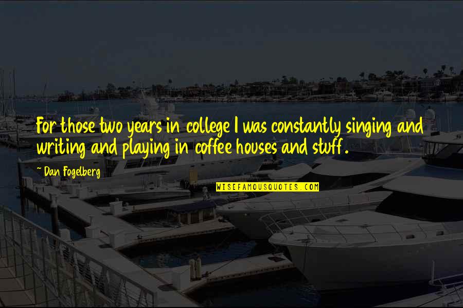 4 Years Of College Quotes By Dan Fogelberg: For those two years in college I was