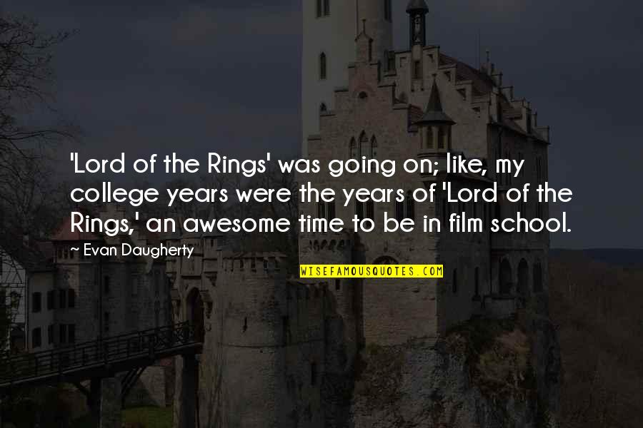 4 Years Of College Quotes By Evan Daugherty: 'Lord of the Rings' was going on; like,